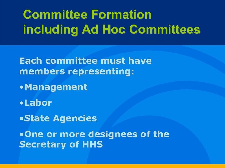 Committee Formation including Ad Hoc Committees Each committee must have members representing: • Management