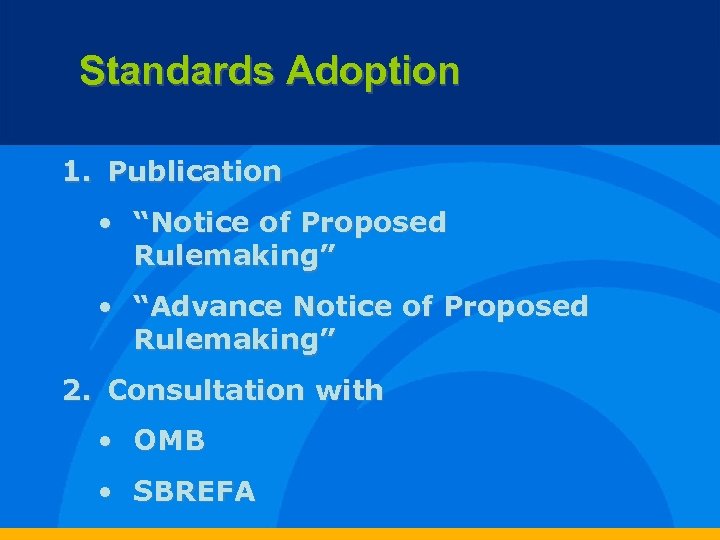Standards Adoption 1. Publication • “Notice of Proposed Rulemaking” • “Advance Notice of Proposed