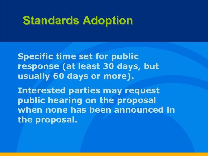 Standards Adoption Specific time set for public response (at least 30 days, but usually