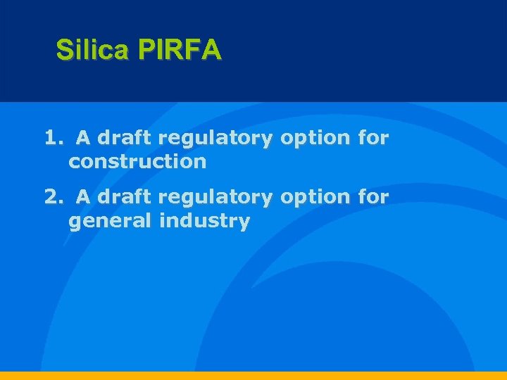 Silica PIRFA 1. A draft regulatory option for construction 2. A draft regulatory option