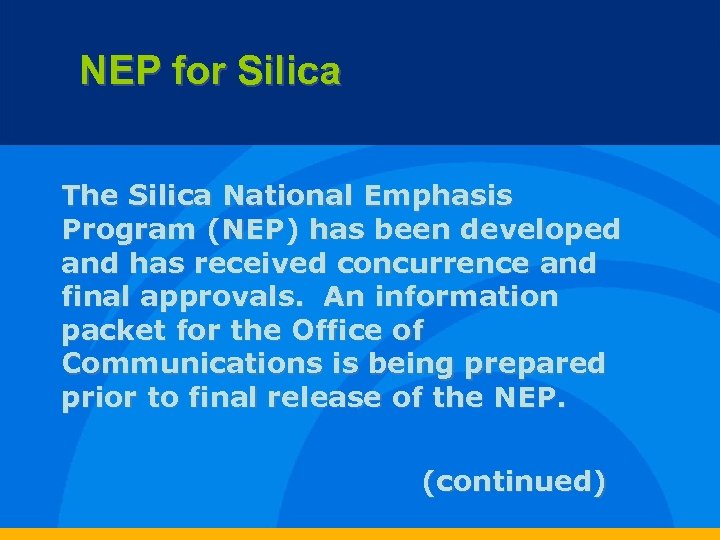 NEP for Silica The Silica National Emphasis Program (NEP) has been developed and has