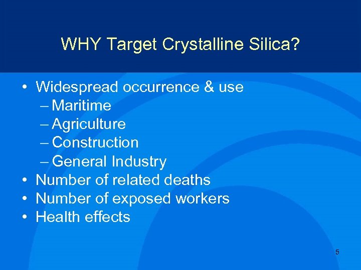 WHY Target Crystalline Silica? • Widespread occurrence & use – Maritime – Agriculture –
