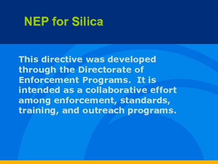 NEP for Silica This directive was developed through the Directorate of Enforcement Programs. It