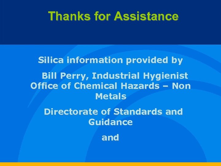 Thanks for Assistance Silica information provided by Bill Perry, Industrial Hygienist Office of Chemical