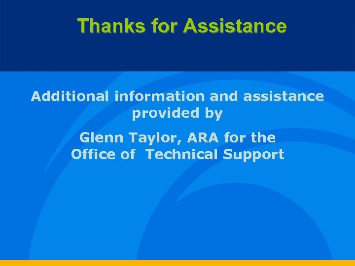 Thanks for Assistance Additional information and assistance provided by Glenn Taylor, ARA for the