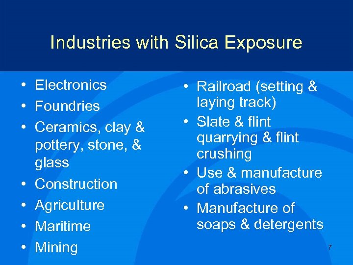 Industries with Silica Exposure • Electronics • Foundries • Ceramics, clay & pottery, stone,