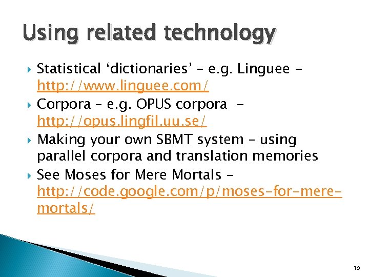 Using related technology Statistical ‘dictionaries’ – e. g. Linguee http: //www. linguee. com/ Corpora
