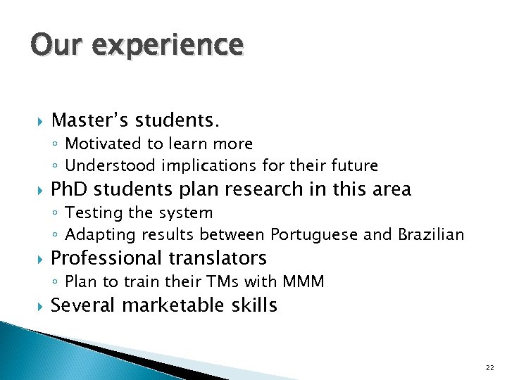 Our experience Master’s students. ◦ Motivated to learn more ◦ Understood implications for their