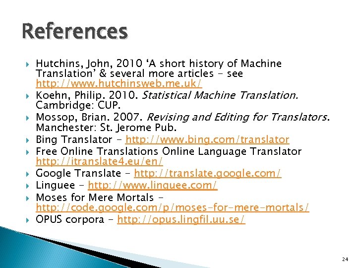 References Hutchins, John, 2010 ‘A short history of Machine Translation’ & several more articles