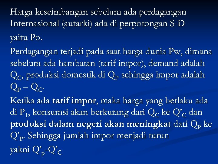 Harga keseimbangan sebelum ada perdagangan Internasional (autarki) ada di perpotongan S-D yaitu Po. Perdagangan