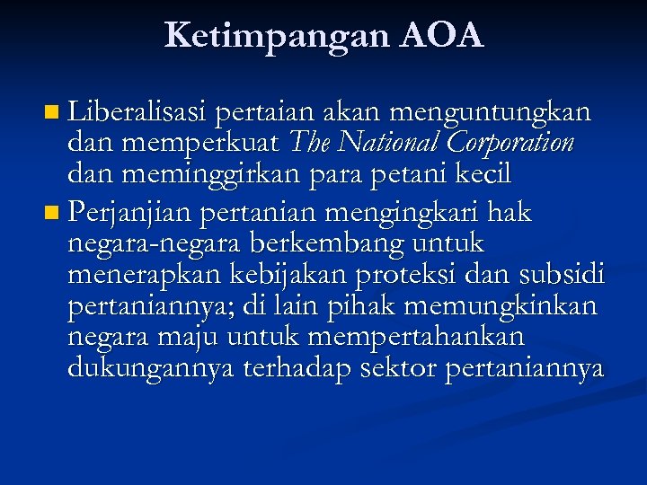 Ketimpangan AOA n Liberalisasi pertaian akan menguntungkan dan memperkuat The National Corporation dan meminggirkan