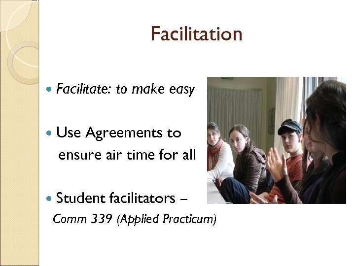 Facilitation Facilitate: to make easy Use Agreements to ensure air time for all Student