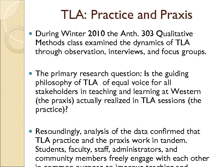 TLA: Practice and Praxis During Winter 2010 the Anth. 303 Qualitative Methods class examined