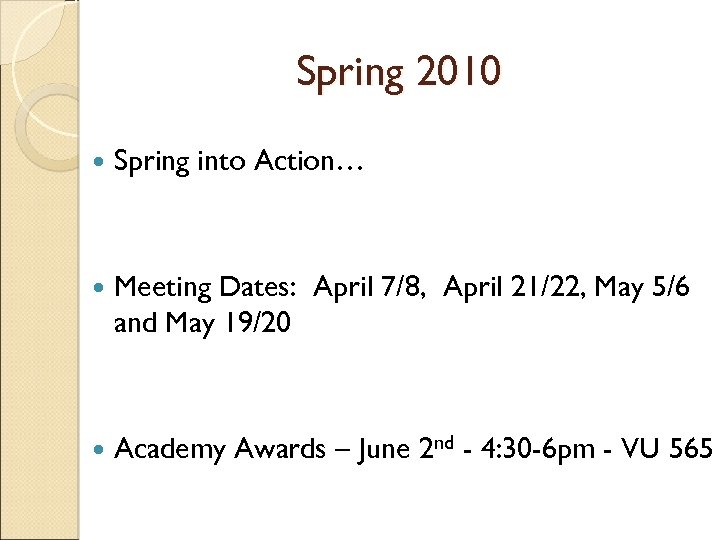 Spring 2010 Spring into Action… Meeting Dates: April 7/8, April 21/22, May 5/6 and