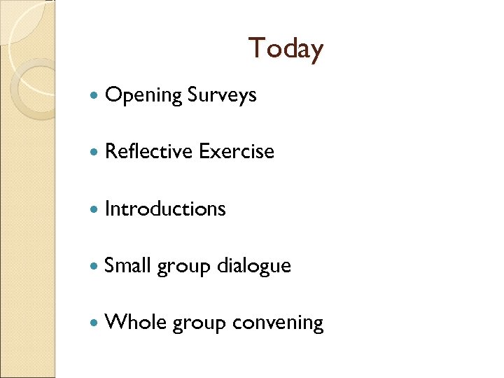 Today Opening Surveys Reflective Exercise Introductions Small group dialogue Whole group convening 