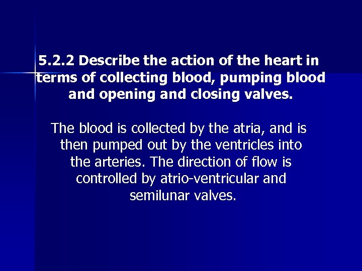 5. 2. 2 Describe the action of the heart in terms of collecting blood,