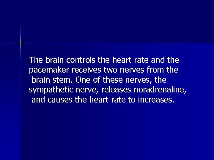 The brain controls the heart rate and the pacemaker receives two nerves from the