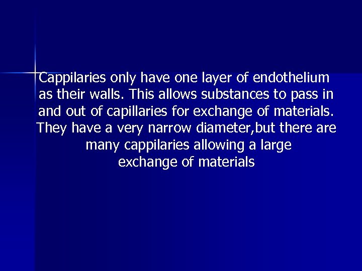 Cappilaries only have one layer of endothelium as their walls. This allows substances to
