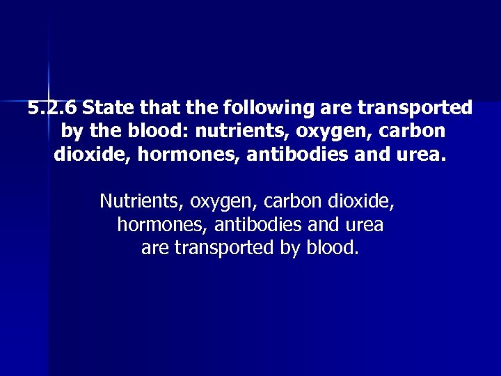 5. 2. 6 State that the following are transported by the blood: nutrients, oxygen,