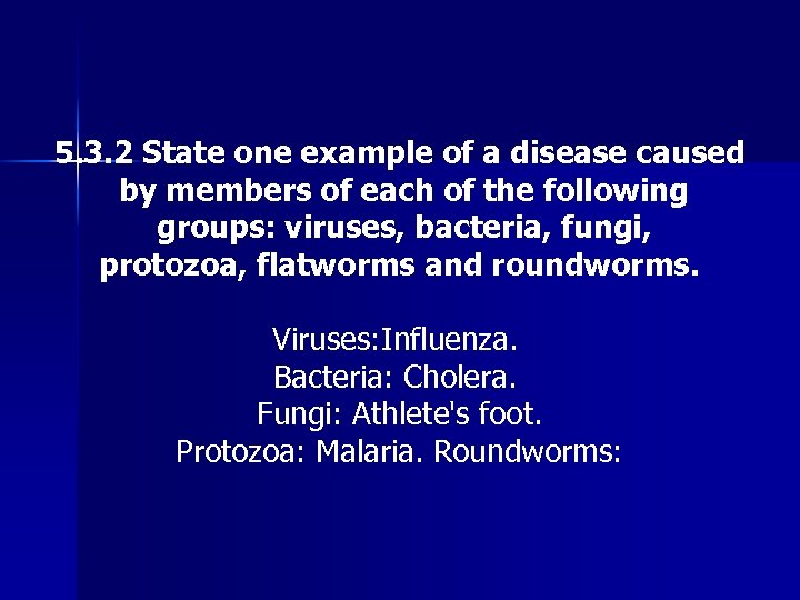 5. 3. 2 State one example of a disease caused by members of each