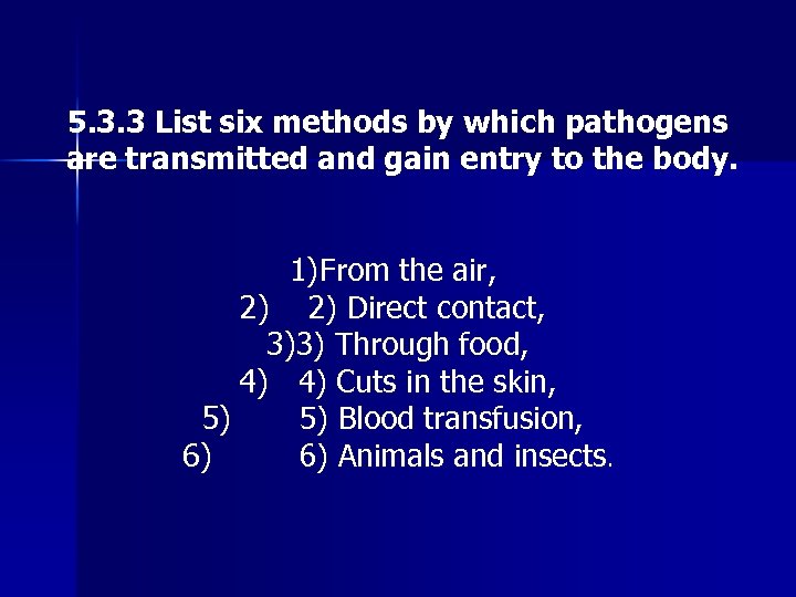 5. 3. 3 List six methods by which pathogens are transmitted and gain entry