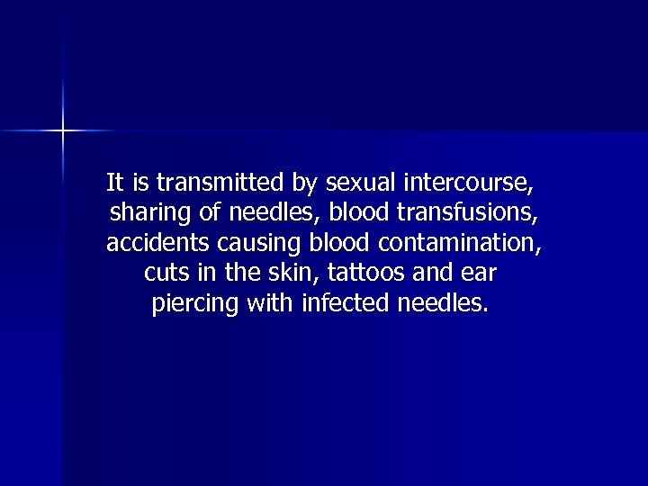It is transmitted by sexual intercourse, sharing of needles, blood transfusions, accidents causing blood