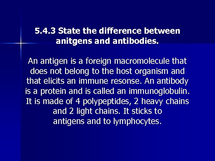5. 4. 3 State the difference between anitgens and antibodies. An antigen is a
