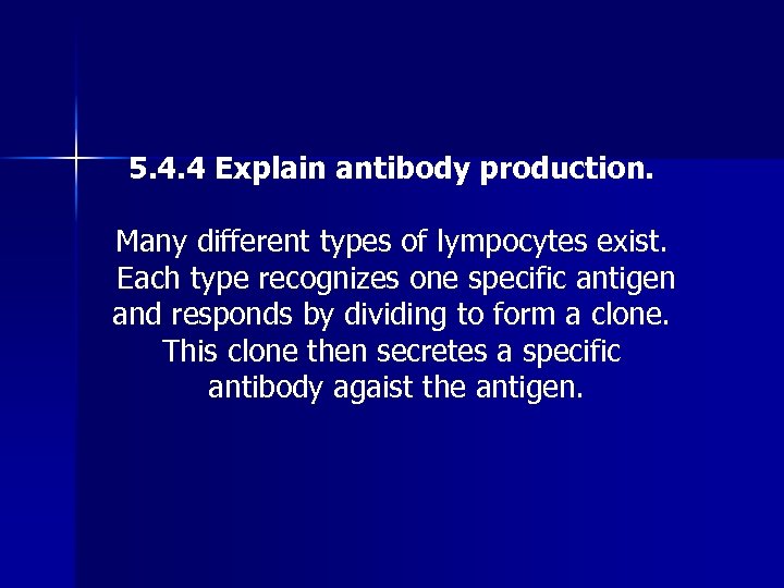 5. 4. 4 Explain antibody production. Many different types of lympocytes exist. Each type