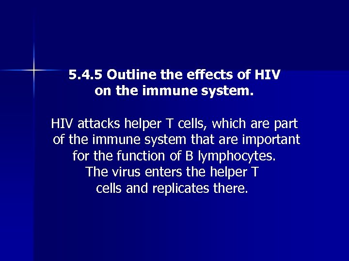 5. 4. 5 Outline the effects of HIV on the immune system. HIV attacks