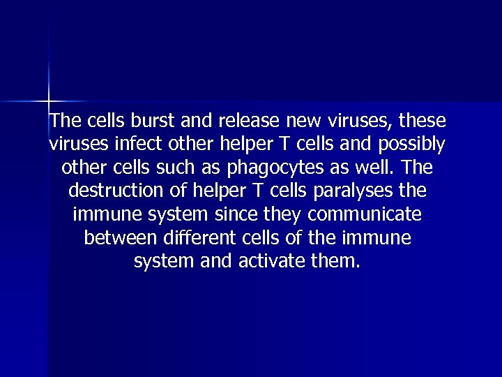 The cells burst and release new viruses, these viruses infect other helper T cells