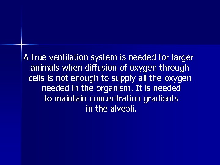 A true ventilation system is needed for larger animals when diffusion of oxygen through