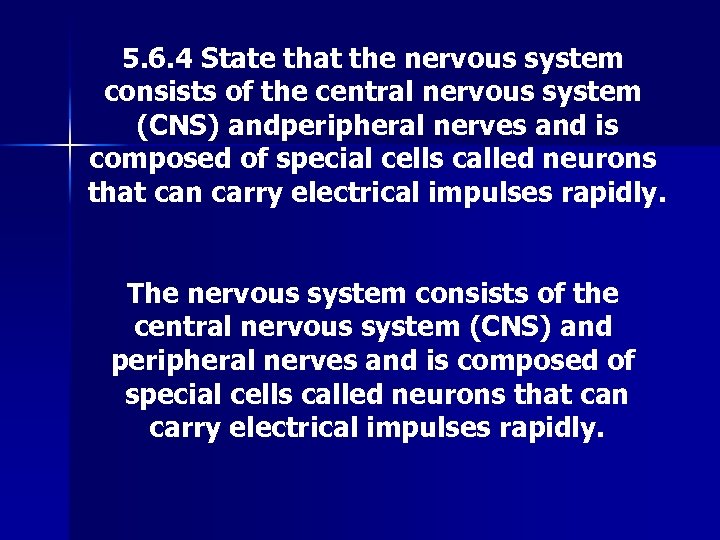 5. 6. 4 State that the nervous system consists of the central nervous system