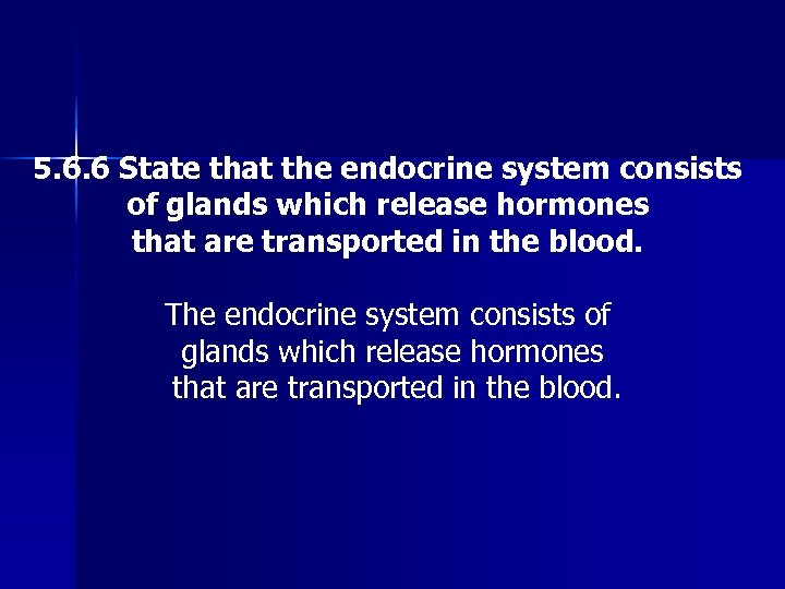 5. 6. 6 State that the endocrine system consists of glands which release hormones