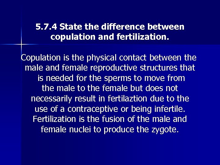 5. 7. 4 State the difference between copulation and fertilization. Copulation is the physical