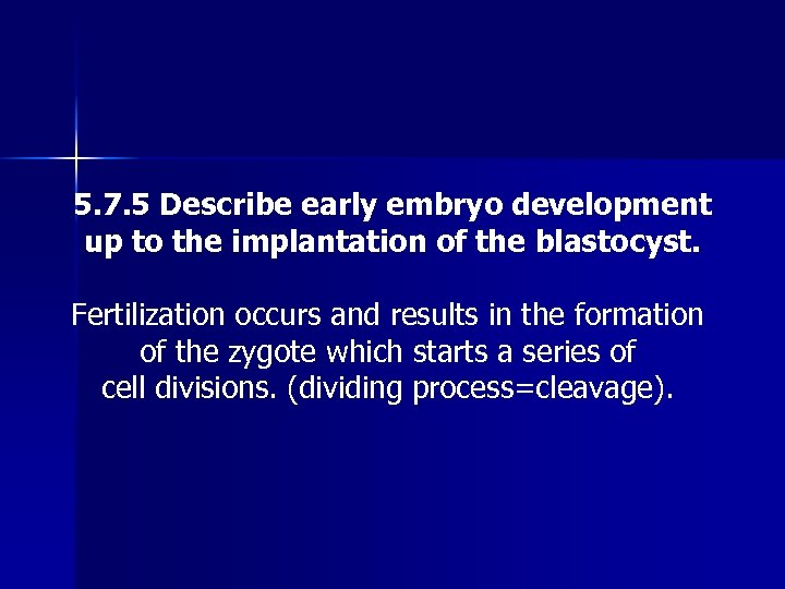5. 7. 5 Describe early embryo development up to the implantation of the blastocyst.