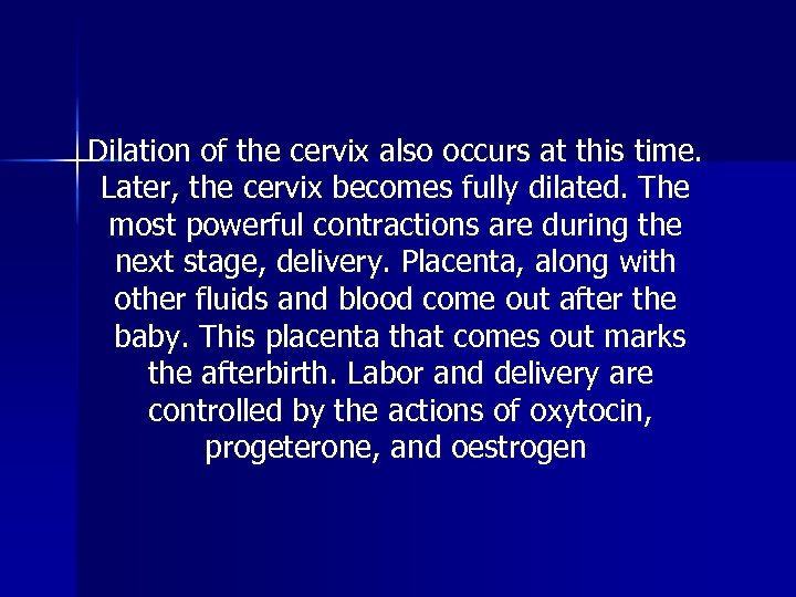 Dilation of the cervix also occurs at this time. Later, the cervix becomes fully
