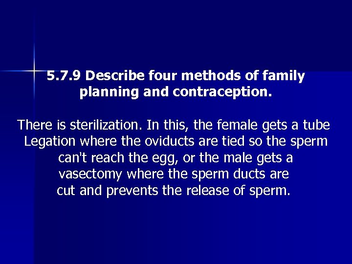 5. 7. 9 Describe four methods of family planning and contraception. There is sterilization.