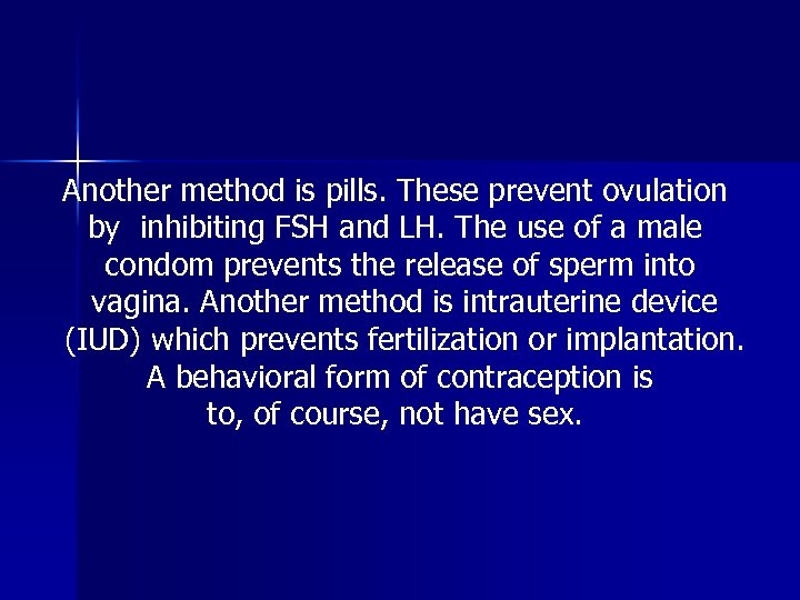 Another method is pills. These prevent ovulation by inhibiting FSH and LH. The use