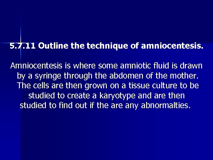 5. 7. 11 Outline the technique of amniocentesis. Amniocentesis is where some amniotic fluid