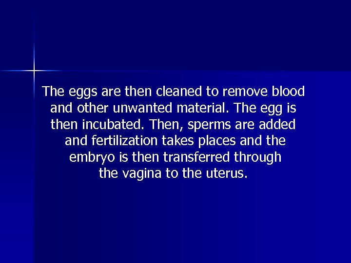 The eggs are then cleaned to remove blood and other unwanted material. The egg