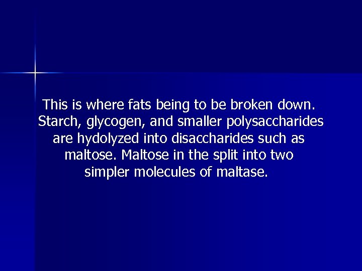 This is where fats being to be broken down. Starch, glycogen, and smaller polysaccharides