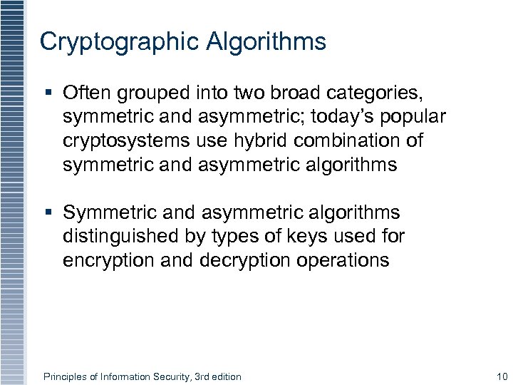 Cryptographic Algorithms § Often grouped into two broad categories, symmetric and asymmetric; today’s popular