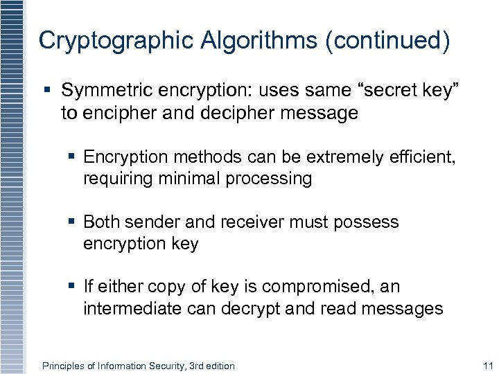 Cryptographic Algorithms (continued) § Symmetric encryption: uses same “secret key” to encipher and decipher