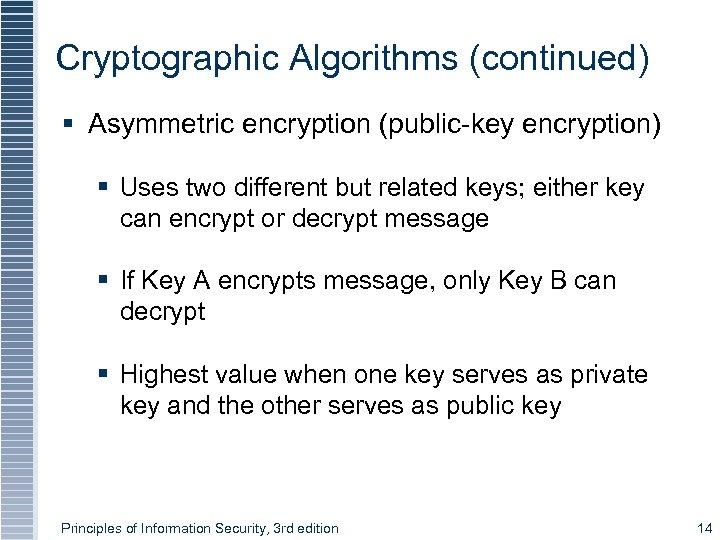 Cryptographic Algorithms (continued) § Asymmetric encryption (public-key encryption) § Uses two different but related