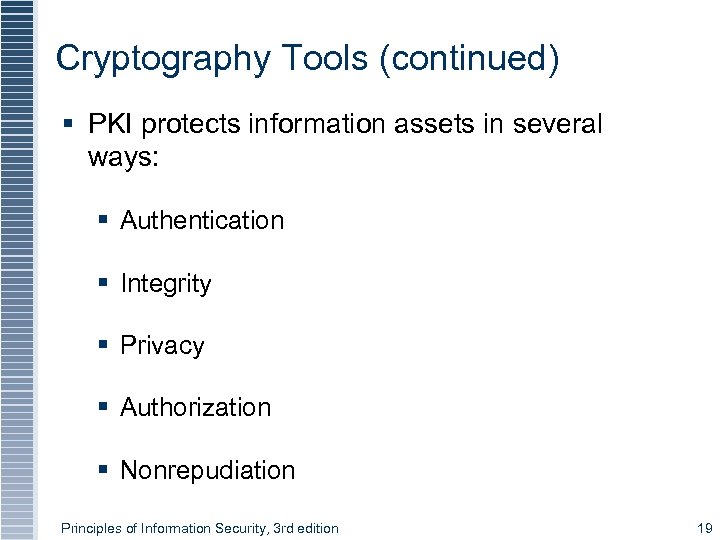 Cryptography Tools (continued) § PKI protects information assets in several ways: § Authentication §