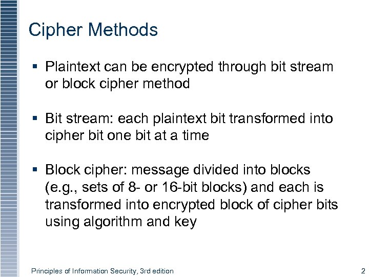 Cipher Methods § Plaintext can be encrypted through bit stream or block cipher method