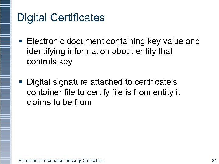 Digital Certificates § Electronic document containing key value and identifying information about entity that