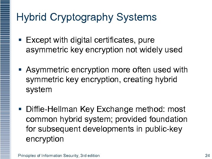 Hybrid Cryptography Systems § Except with digital certificates, pure asymmetric key encryption not widely