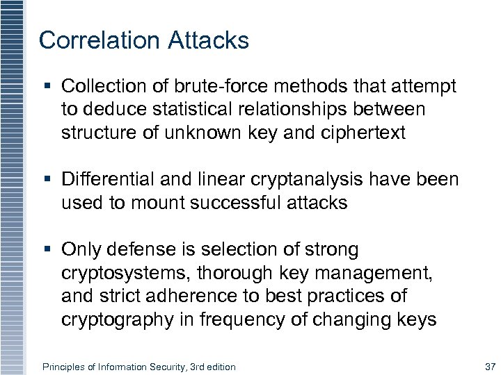 Correlation Attacks § Collection of brute-force methods that attempt to deduce statistical relationships between