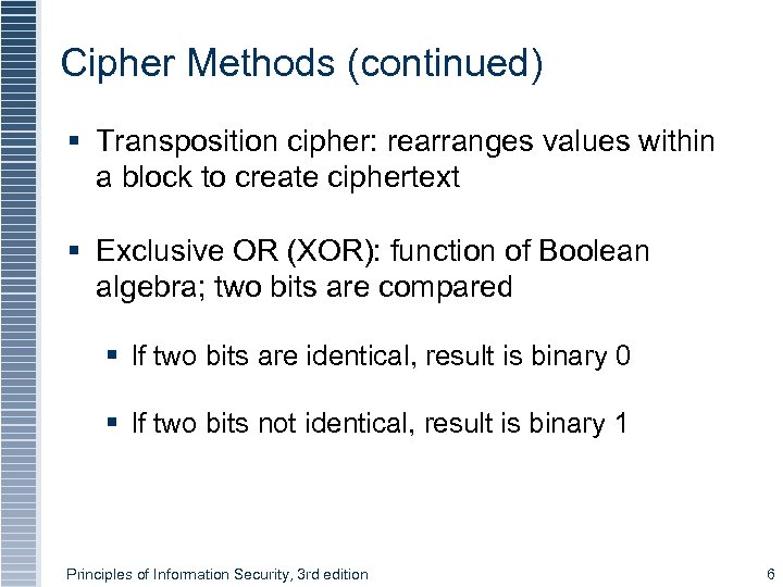 Cipher Methods (continued) § Transposition cipher: rearranges values within a block to create ciphertext